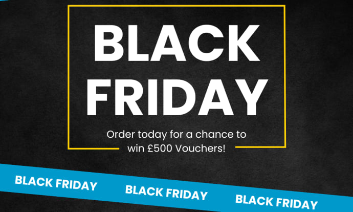 Black Friday Alert: Order today for a chance to win £500 Voucher!