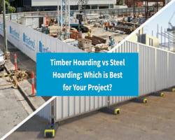 Timber Hoarding vs Steel Hoarding: Which is Best for Your Project?